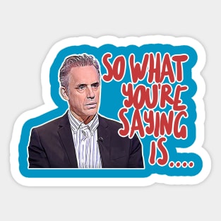 Jordan B Peterson / So What You're Saying Is ... Humorous Typography Design Sticker